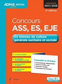 Concours ASS, ES, EJE - 30 thèmes de culture générale sanitaire et sociale - L'essentiel en 30 fiches - Assistant de service social, Éducateur ... de jeunes enfants - Concours 2017-2018