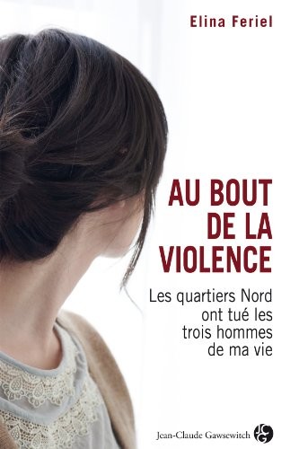 Au bout de la violence : Les quartiers Nords ont tué les trois hommes de ma vie
