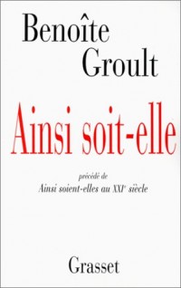 Ainsi soit-elle. précédé de Ainsi soient-elles au XXIe siècle