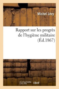 Rapport sur les progrès de l'hygiène militaire, (Éd.1867)