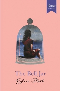 Select Classics: The Bell Jar: (Original, Unabridged Classic, Premium Hardbound Collector's Edition, Ideal for Gifting)