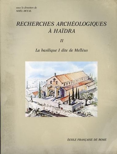 Recherches archéologiques à Haïdra : Volume 2, La basilique I dite de Melléus ou de Saint-Cyprien