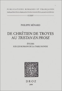De chrétien de Troyes au Tristan en prose : Etudes sur les romans de la table ronde