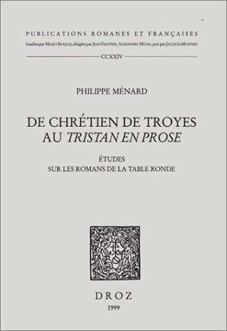 De chrétien de Troyes au Tristan en prose : Etudes sur les romans de la table ronde
