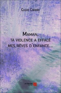 Maman, ta violence a effacé mes rêves d'enfance...