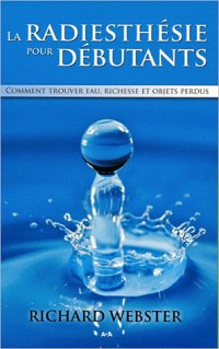 La radiesthésie pour débutants - Comment trouver eau, richesse.