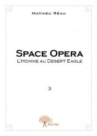 Space Opéra - l'Homme au Desert Eagle - Tome 3