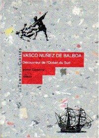 Vasco Nuñez de Balboa : Découvreur de l'océan du sud