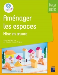 Amenager les Espaces - Mise en Oeuvre - Maternelle