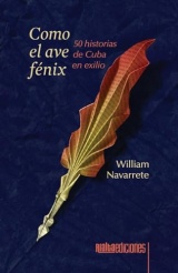 Como el ave fénix: 50 historias de Cuba en exilio