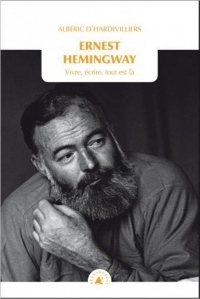 Ernest Hemingway : Vivre, écrire, tout est là