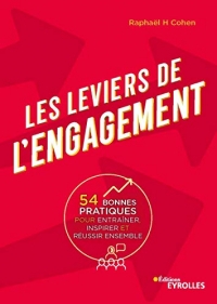 Les leviers de l'engagement: 54 bonnes pratiques pour entraîner, inspirer et réussir ensemble