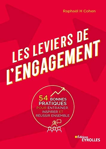 Les leviers de l'engagement: 54 bonnes pratiques pour entraîner, inspirer et réussir ensemble