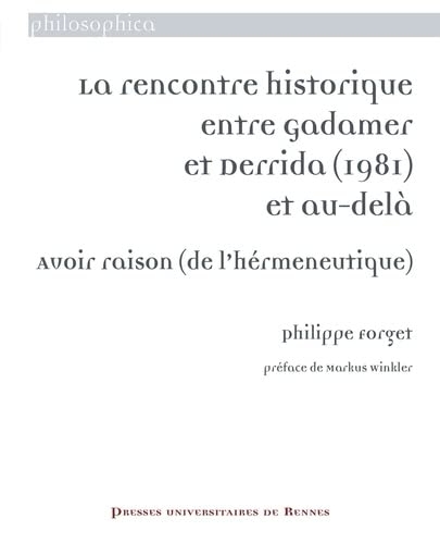 La rencontre historique entre Gadamer et Derrida (1981) et au-delà: Avoir raison (de l'hérmeneutique)