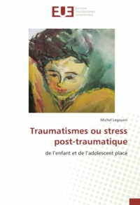 Traumatismes ou stress post-traumatique: de l’enfant et de l’adolescent placé