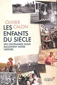 Les enfants du siècle : Des centenaires nous racontent notre histoire
