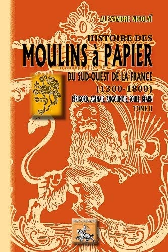 Histoire des moulins à papier du Sud-Ouest de la France (1300-1800) Tome 2