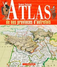 Atlas des nos provinces d'autrefois