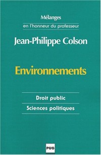 Environnements : Les mots du droit et les incertitudes de la modernité, Mélanges en l'honneur du professeur Jean-Philippe Colson