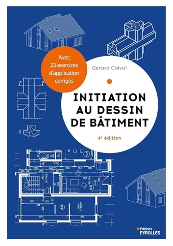 Initiation au dessin de bâtiment: Avec 23 exercices d'application corrigés