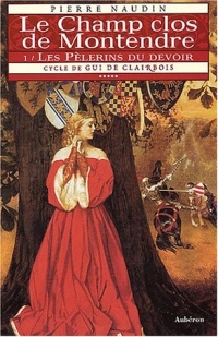 Cycle de Gui de Clairbois. 5, Le Champ clos de Montendre : Tome 1, Les pèlerins du devoir