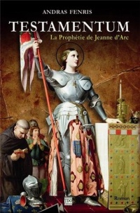 Testamentum - la prophétie de Jeanne d'Arc