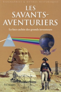 Les Savants-Aventuriers - la face cachée des grands inventeurs