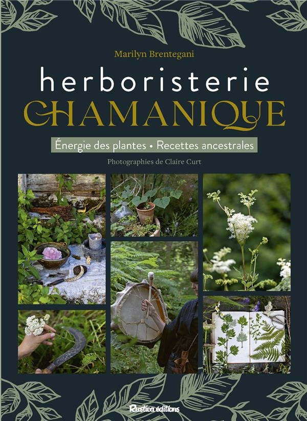 L'herboristerie chamanique. Voyage avec l'esprit des plantes: Voyage avec l'esprit des plantes