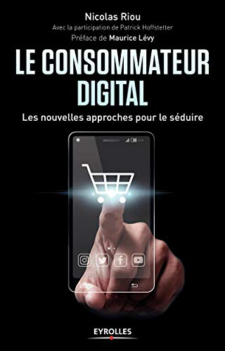 Le consommateur digital: Les nouvelles approches pour le séduire