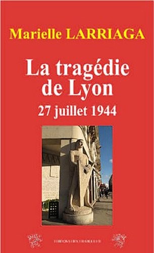 Tragedie de Lyon 27 Juillet 1944 (la)