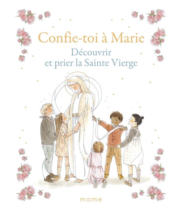 Confie-toi à Marie Découvrir et prier la Sainte Vierge