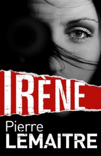 Irène: Book One of the Brigade Criminelle Trilogy