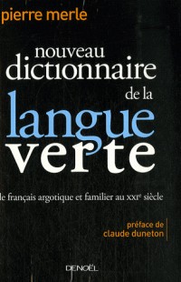 Nouveau dictionnaire de la langue verte : Le français argotique et familier au XXIe siècle