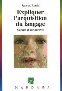 Expliquer l'acquisition du langage : Caveats et perspectives
