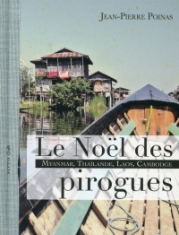 Le Noël des pirogues - Myanmar, Thaïlande, Laos, Cambodge