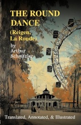 The Round Dance (Reigen, La Ronde): Translated, Annotated, & Illustrated