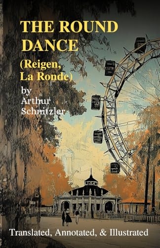 The Round Dance (Reigen, La Ronde): Translated, Annotated, & Illustrated [9798993256214]