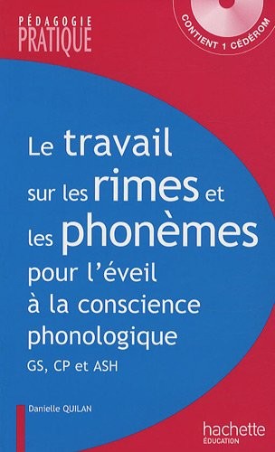 Le travail sur les rimes et les phonèmes pour l'éveil à la conscience phonologique : GS, CP et ASH (1Cédérom)