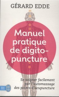 Manuel pratique de digitopuncture : Santé et vitalité par l'automassage des points d'acupuncture traditionnels chinois