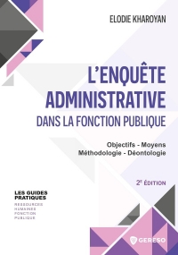 L'enquête administrative dans la fonction publique: Objectifs - Moyens - Méthodologie - Déontologie