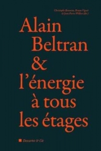 Alain Beltran et l'énergie à tous les étages: Entreprises, innovations, patrimoine