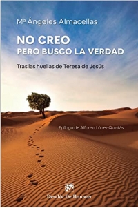 No creo, pero busco la verdad. Tras las huellas de Teresa de Jesús