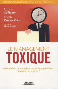 Le management toxique: Harcèlement, intolérances, missions impossibles... Comment s'en sortir ?