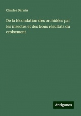 De la fécondation des orchidées par les insectes et des bons résultats du croisement