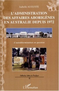 L'administration des affaires aborigènes en Australie depuis 1972 : L'autodétermination en question