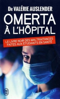 Omerta à l'hôpital : Le livre noir des maltraitances faites aux étudiants de santé