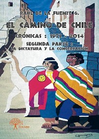El Camino de Chile Cronicas: 1973 ? 2014 - Segunda Parte