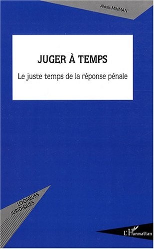 Juger à temps. Le juste temps de la réponse pénale