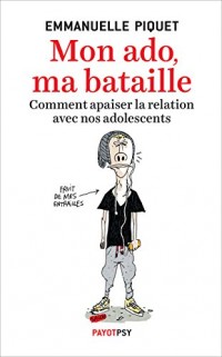 Mon ado, ma bataille: Comment apaiser la relation avec nos adolescents