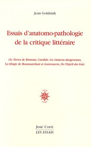 Essai d'anatomo-pathologie de la critique littéraire : (Le Neveu de Rameau, Candide, Les Liaisons dangereuses, La trilogie de Beaumarchais et Lorenzaccio, De l'Esprit des lois)